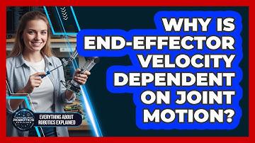 Why Is End-Effector Velocity Dependent On Joint Motion?