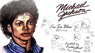 Michael Jackson – I&#39;m So Blue (80&#39;s mix)