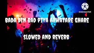 Bada Din Bad Piya Aawatare Ghare Slowed And Reverb Song