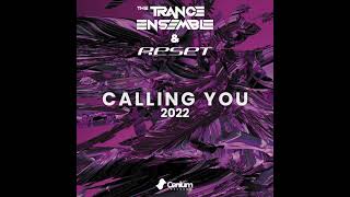 The Trance Ensemble & Reset - Calling You 2022 (Radio Edit)