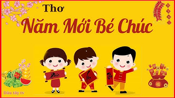 Thơ chúc tết hay nhất 2023 | Bài Thơ Năm Mới Bé Chúc | thơ chúc tết hay và ý nghĩa nhất 2023