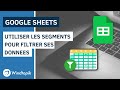 Google sheets  utiliser les segments pour filtrer ses donnees