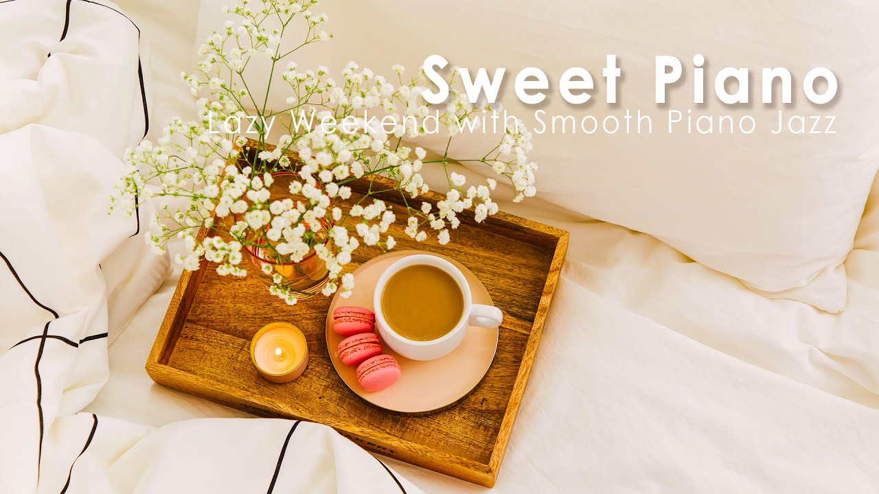 Cozy Mornings | A Sunday Sweet Piano Cafe Music ♫ Smooth Piano Jazz, Lazy at Home with Jazz