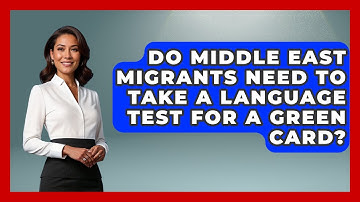 Do Middle East Migrants Need to Take a Language Test for a Green Card? | Middle East Migraters News