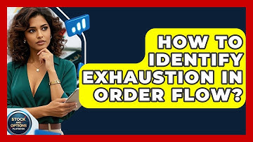 How To Identify Exhaustion In Order Flow? - Stock and Options Playbook