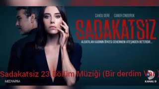 Sadakatsiz 23. Müziği ( Bir Derdim Var ) Resimi