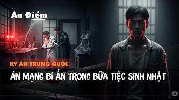 Truyện Kỳ Án Trung Quốc  Án Mạng Bí Ẩn Trong Bữa Tiệc Sinh Nhật