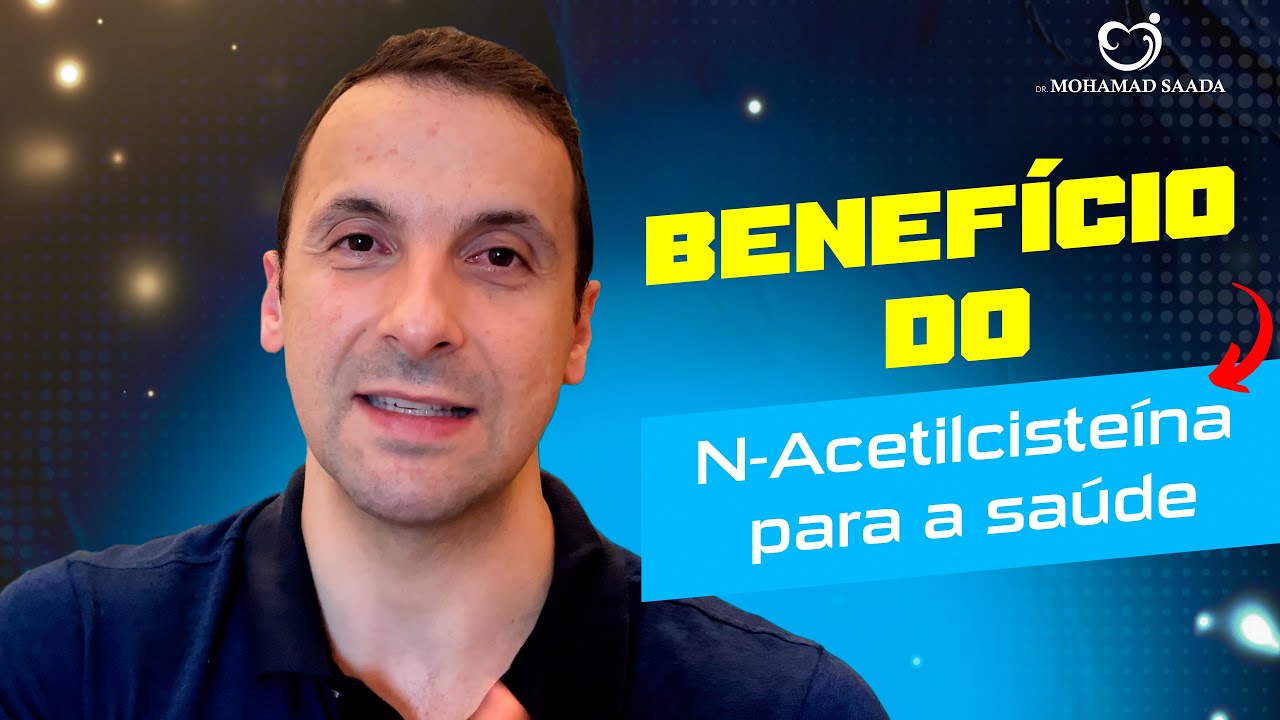 Benefício do N-acetilcisteína para a Saúde