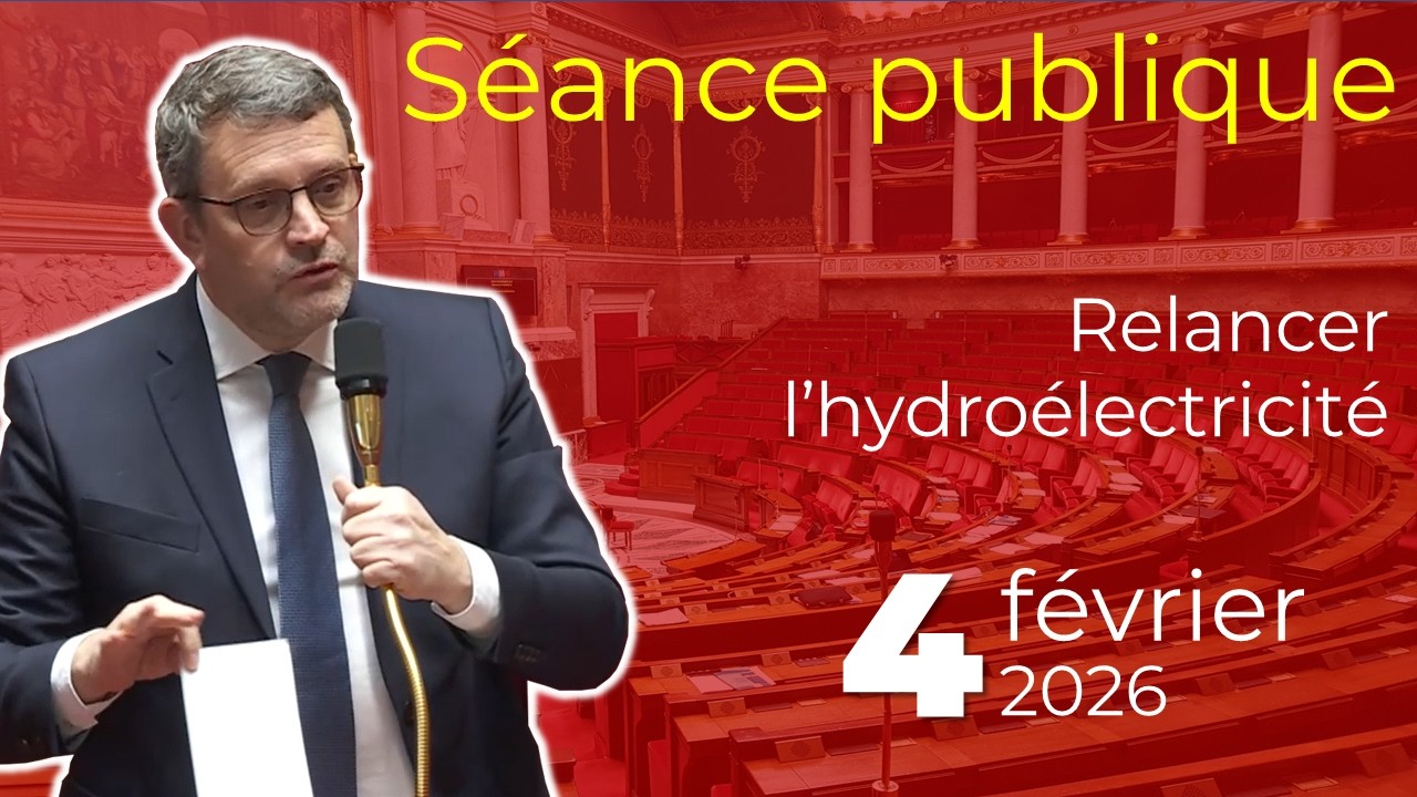 04 02 2026 - Séance publique - Relancer l'hydroélectricité