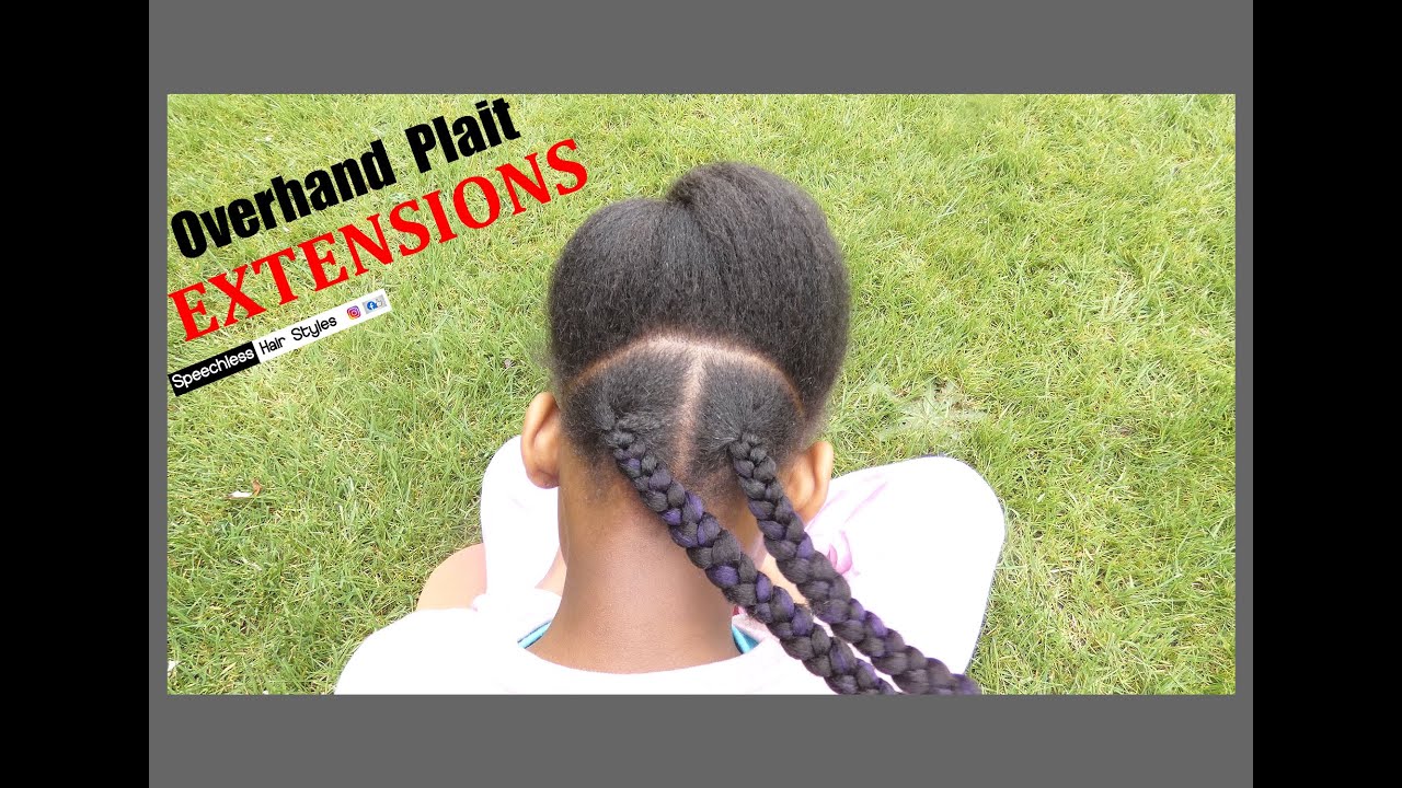 How to Overhand PLAITS with OR without EXTENSIONS??