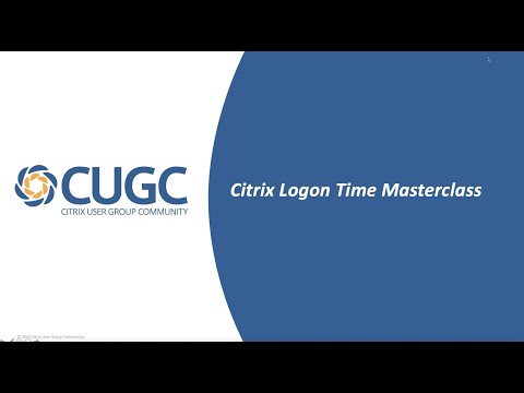 CUGC User Share (03-05-20): Citrix Logon Time Masterclass with CTP James Rankin