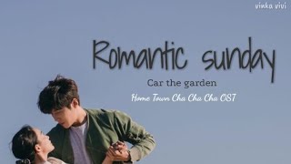 Car the garden - romantic sunday, home town cha cha cha OST (lirik terjemah indo)