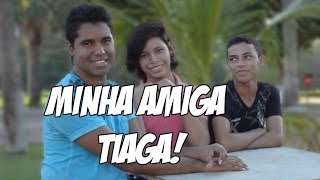 Minha Amiga Tiaga