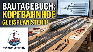 Bautagebuch: Das neue Layout steht! Planung des Kopfbahnhofs - Nordlandbahn H0