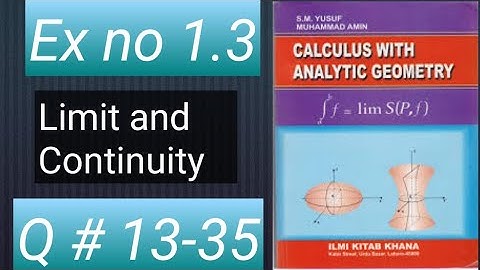 HOW TO SOLVE Q NO 13 to 35 EX 1.3 LIMIT AND CONTINUITY CALCULUS WITH ANALYTIC GEOMETRY BY SM YUSUF