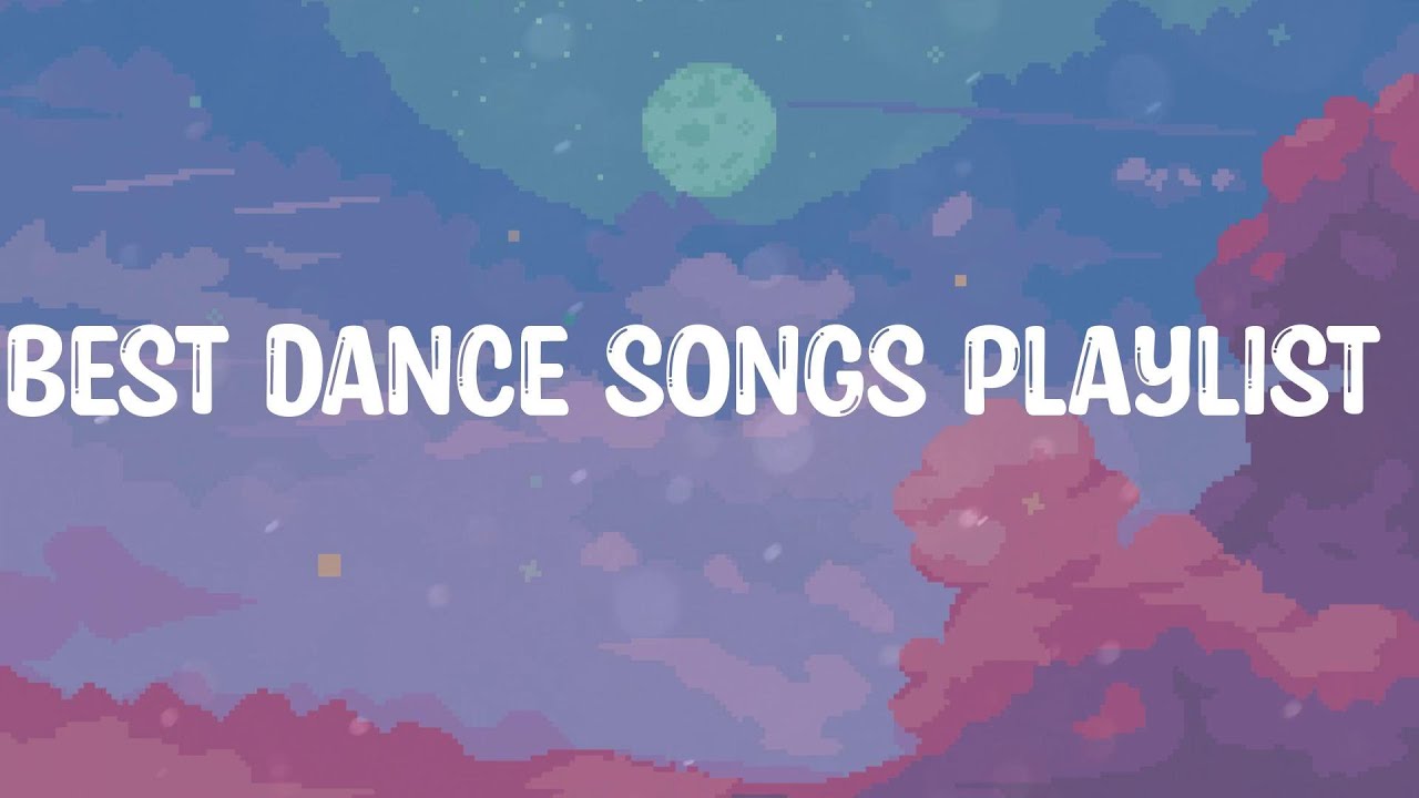 Best dance songs playlist Feeling good playlist YouTube