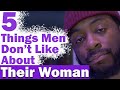 5 Things Men Secretly Dislike About Their Woman | The Hard Truth (Relationship Advice)