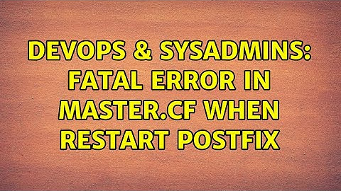 DevOps & SysAdmins: fatal error in master.cf when restart postfix