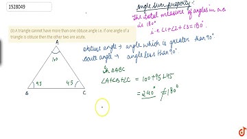 (ii) A triangle cannot have more than one obtuse angle i.e. if one angle of a triangle is obtu