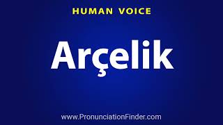 How To Pronounce Arcelik