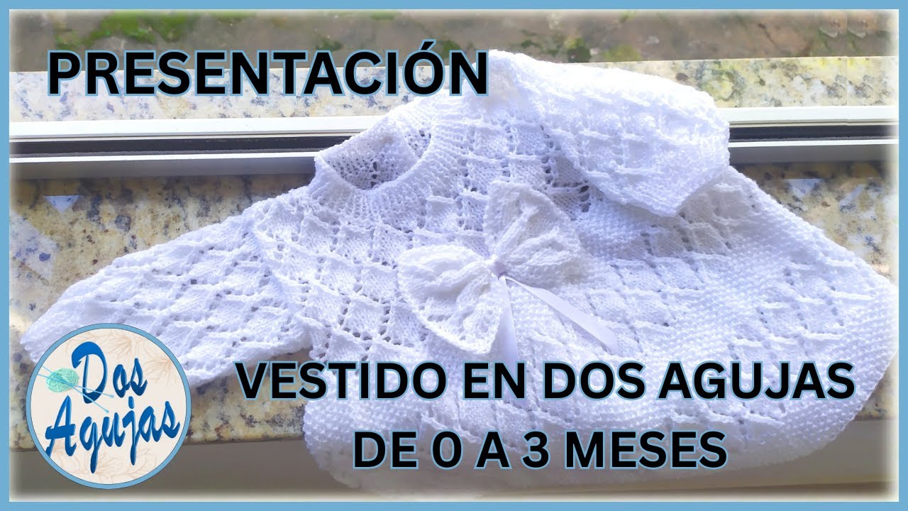 PRESENTACIÓN DEL VESTIDO EN DOS AGUJAS DE 0 A 3 MESES