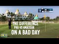 Difference between Tour Pro and Amateur ON A BAD DAY - GASSAN PANORAMA