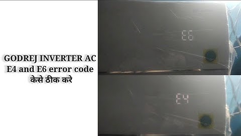 Godrej inverter AC E4 and E6 error how to solve whay E4 and E6 error showing all error in godrej AC