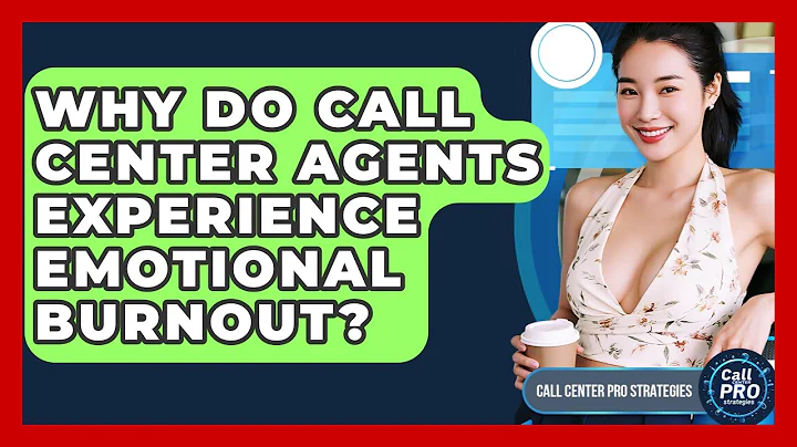 Why Do Call Center Agents Experience Emotional Burnout? - Call Center Pro Strategies