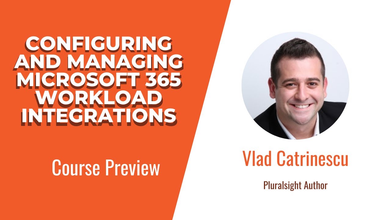 Configuring and Managing Microsoft 365 Workload Integrations | Pluralsight