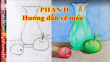 Hướng dẫn vẽ tĩnh vật lọ và quả Phần II ( vẽ màu )/ NC Plan