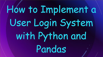 How to Implement a User Login System with Python and Pandas