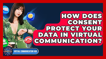 How Does Consent Protect Your Data In Virtual Communication? - Virtual Communication Hub