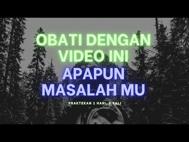 OBATI DENGAN VIDEO INI APAPUN MASALAH MU!! PRAKTEKAN 1x SEHARI!! class=