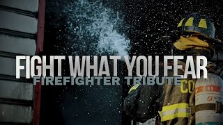 Firefighter Tribute • Fight What You Fear