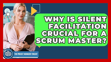 Why Is Silent Facilitation Crucial For A Scrum Master? - The Project Manager Toolkit