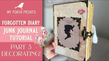 Junk Journal Tutorial | Forgotten Diary Kit | Part 3: Decorating the Pages | My Porch Prints