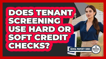 Does Tenant Screening Use Hard Or Soft Credit Checks? - Rental Property Gurus