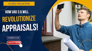 How UAD 3 6 Will Revolutionize How Appraisals Are Done: Class Valuation