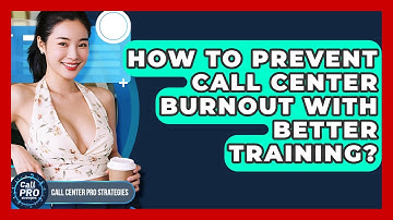 How To Prevent Call Center Burnout With Better Training? - Call Center Pro Strategies