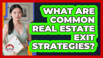 What Are Common Real Estate Exit Strategies?
