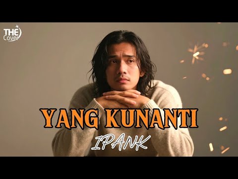 YANG KUNANTI - IPANK | THE COVER VERSION