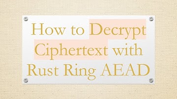How to Decrypt Ciphertext with Rust Ring AEAD