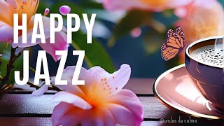🎶Happy Jazz ☕Coffee Jazz Instrumental 🎵 #positivejazz   #backgroundmusic  #relaxingjazz #coffeejazz