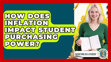 How Does Inflation Impact Student Purchasing Power? - Budgeting as a Student