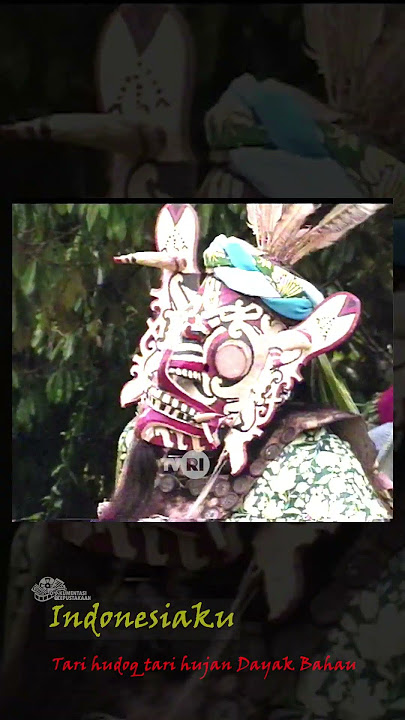 INDONESIAKU - TARI HUDOQ DAYAK BAHAU