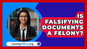 Is Falsifying Documents A Felony? - CountyOffice.org
