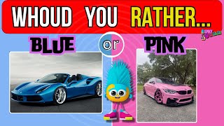 Would You Rather...? BLUE Or PINK