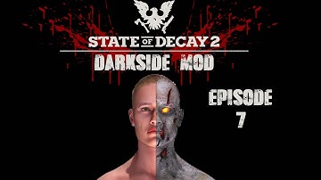 State Of Decay 2 Darkside Mod The Ultimate Survival Mod Episode 7