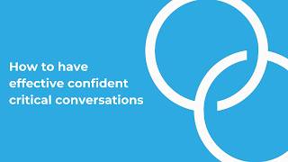 How to have effective confident critical conversations