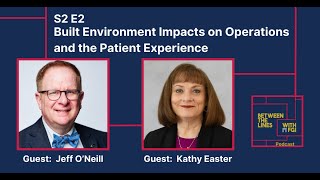 S2 E2 – Built Environment Impacts on Operations and the Patient Experience